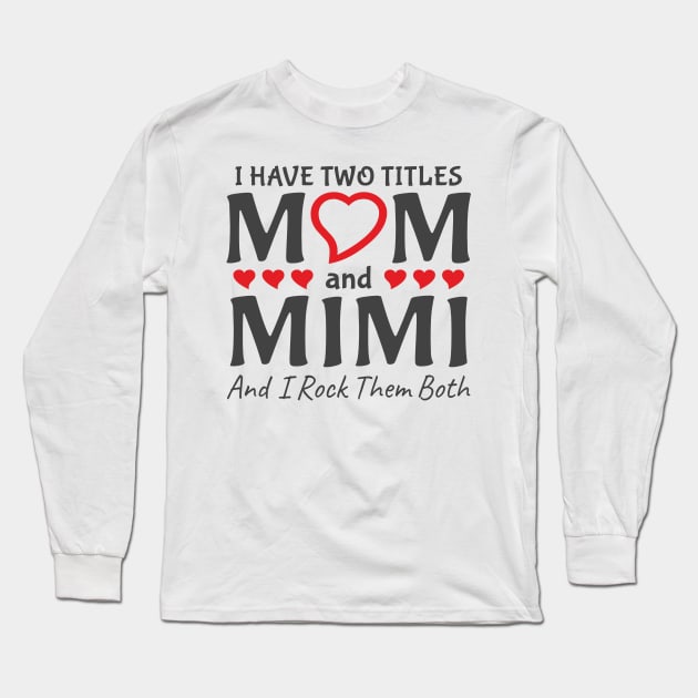 I Have Two Titles Mom And Mimi Long Sleeve T-Shirt by Mas Design